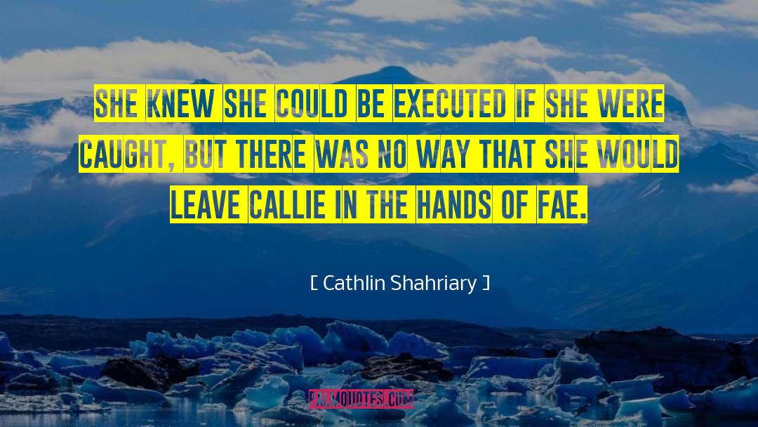 Callie quotes by Cathlin Shahriary