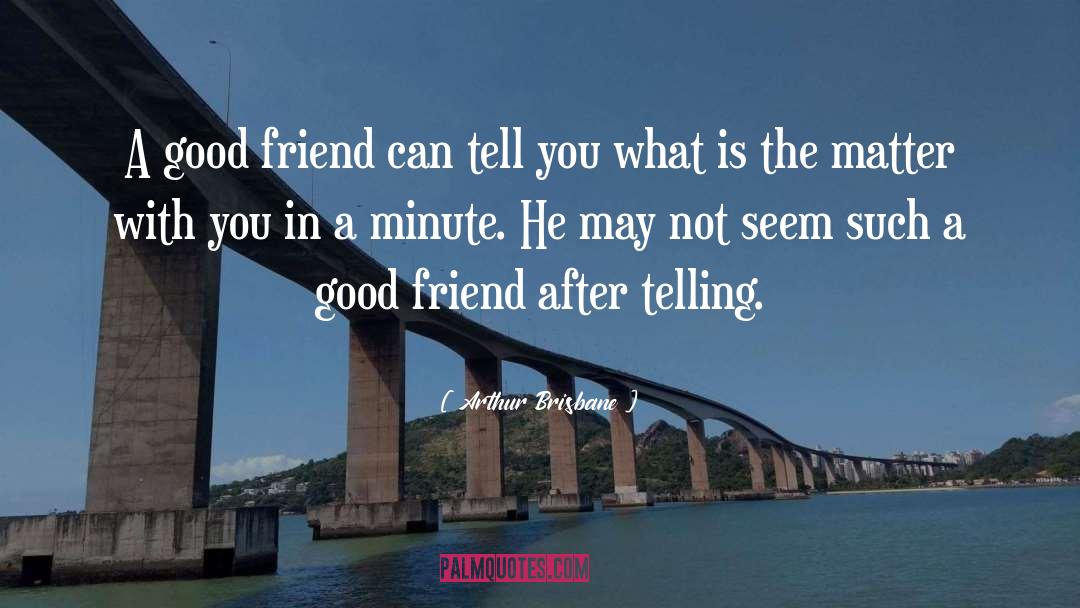 Calling A Friend After A Long Time quotes by Arthur Brisbane