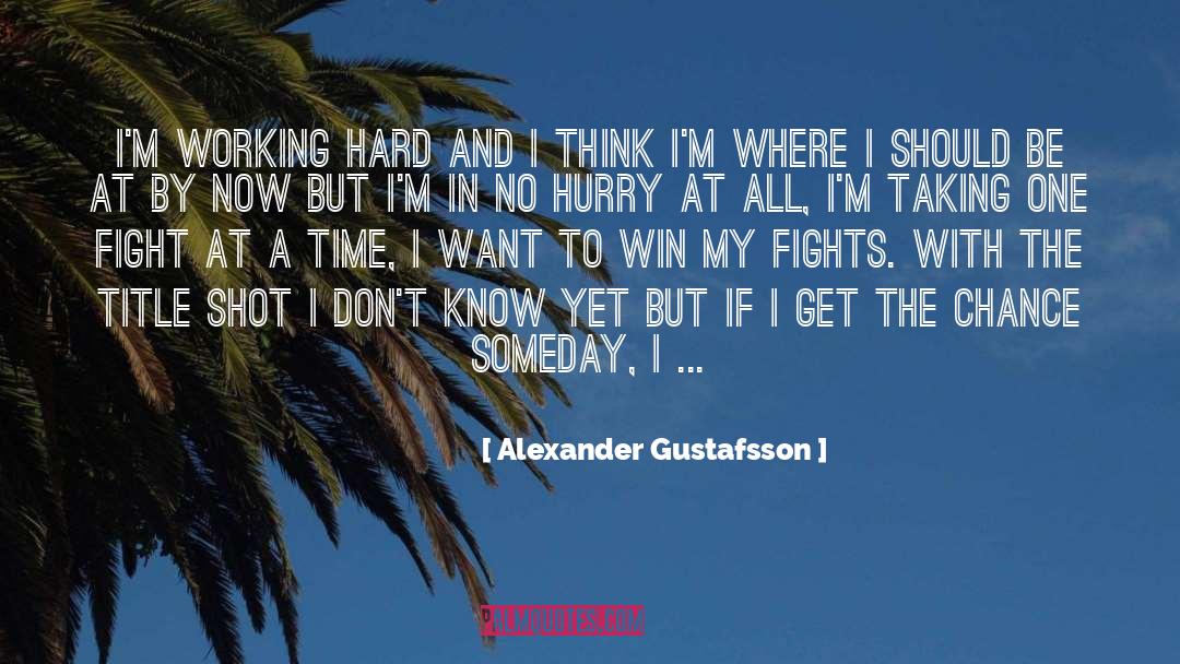 Calling All The Shots quotes by Alexander Gustafsson