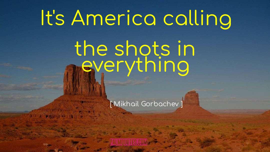 Calling The Shots quotes by Mikhail Gorbachev