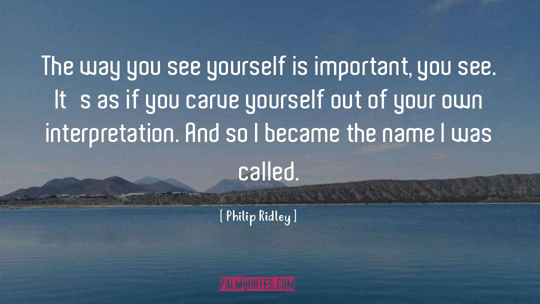 Calling Yourself Out quotes by Philip Ridley
