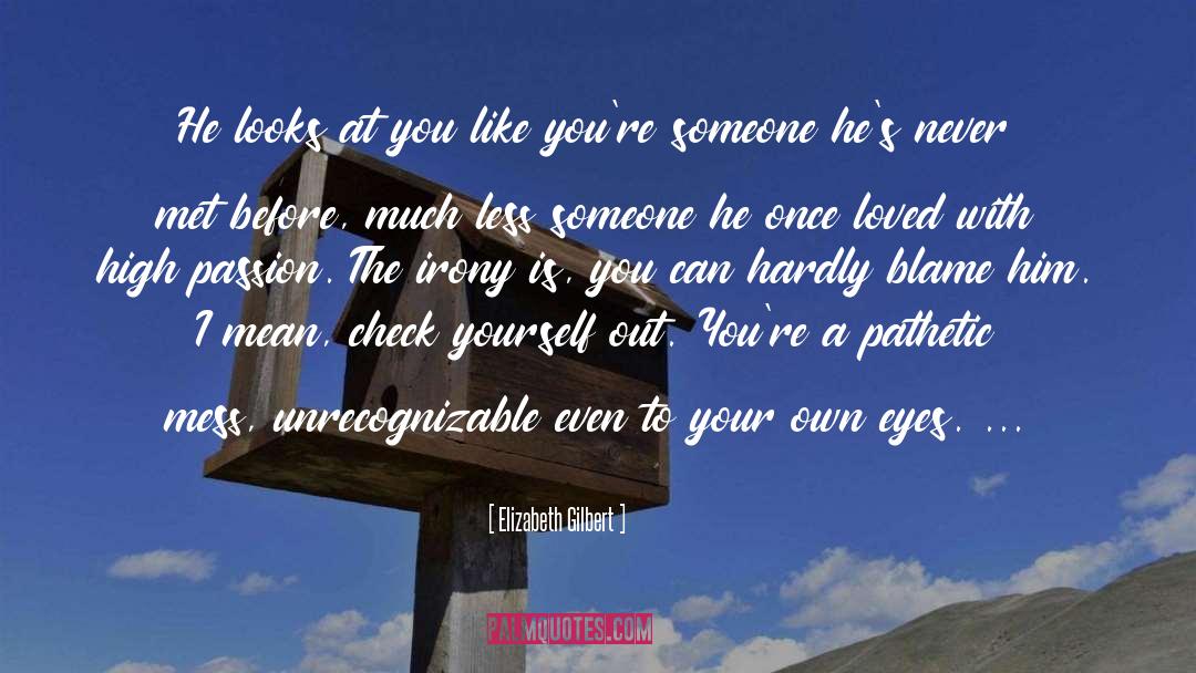 Calling Yourself Out quotes by Elizabeth Gilbert