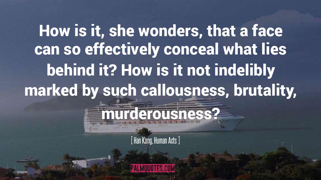 Callousness quotes by Han Kang, Human Acts