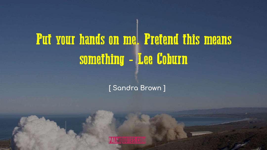 Callused Hands quotes by Sandra Brown