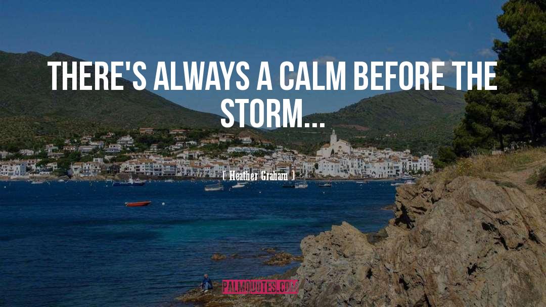 Calm Before The Storm quotes by Heather Graham