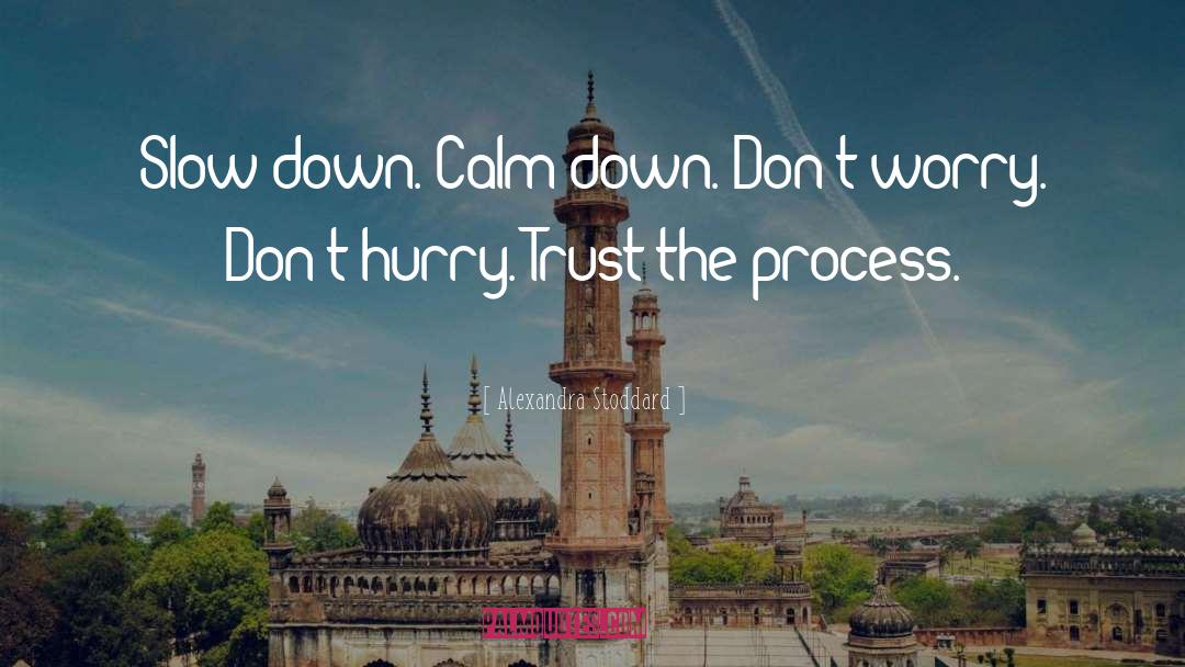 Calm Down quotes by Alexandra Stoddard