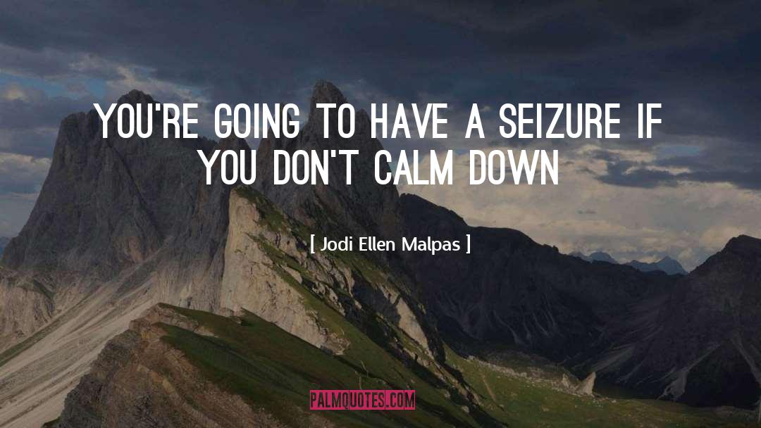 Calm Down quotes by Jodi Ellen Malpas