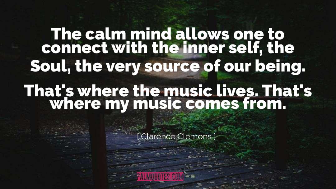 Calm Mind quotes by Clarence Clemons