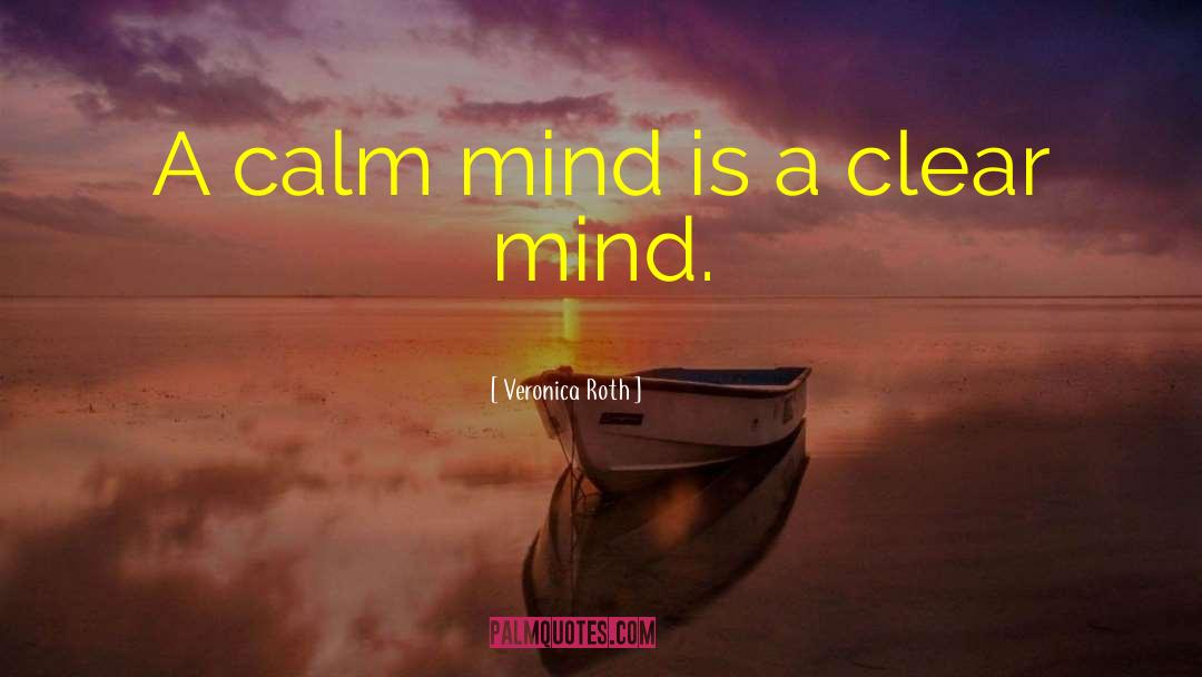 Calm Mind quotes by Veronica Roth
