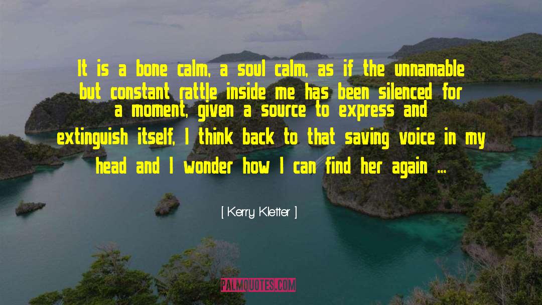 Calm My Anxious Heart Famous quotes by Kerry Kletter