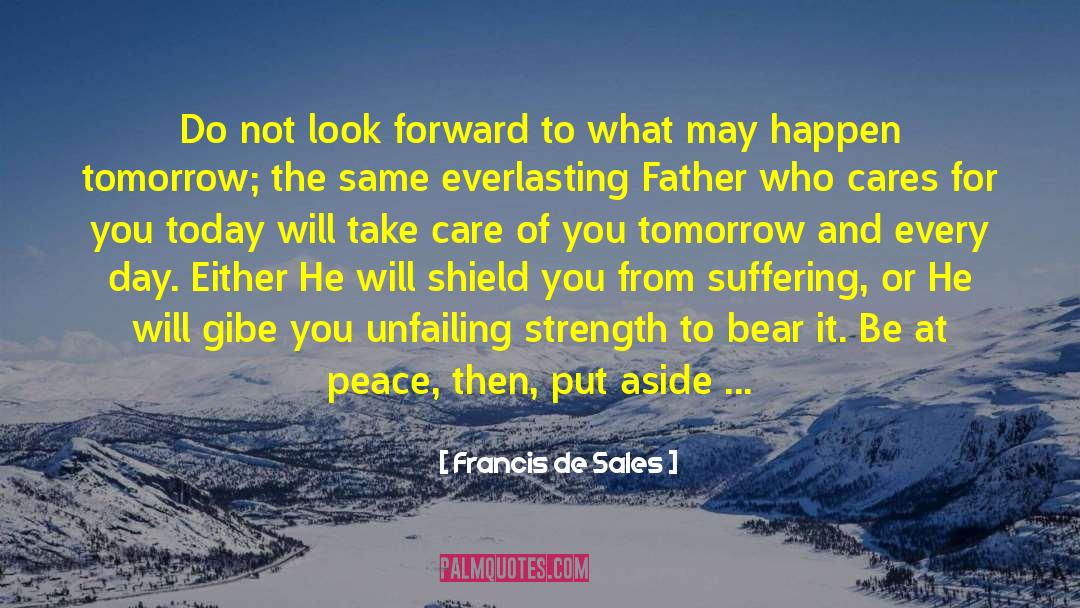 Calm My Anxious Heart Famous quotes by Francis De Sales