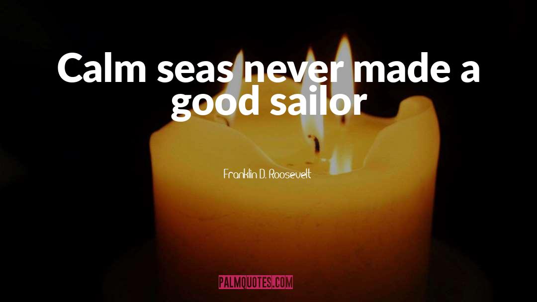 Calm Seas quotes by Franklin D. Roosevelt