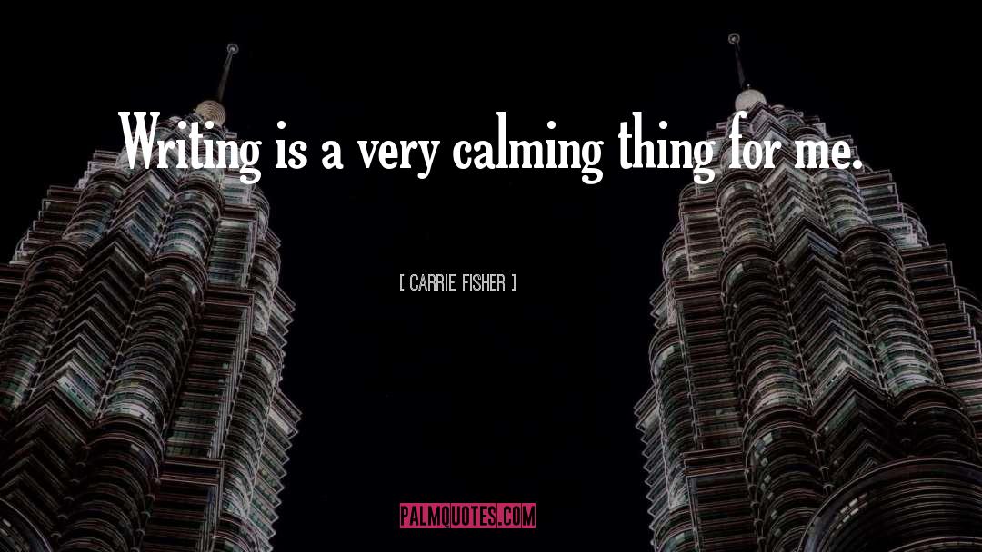 Calming quotes by Carrie Fisher