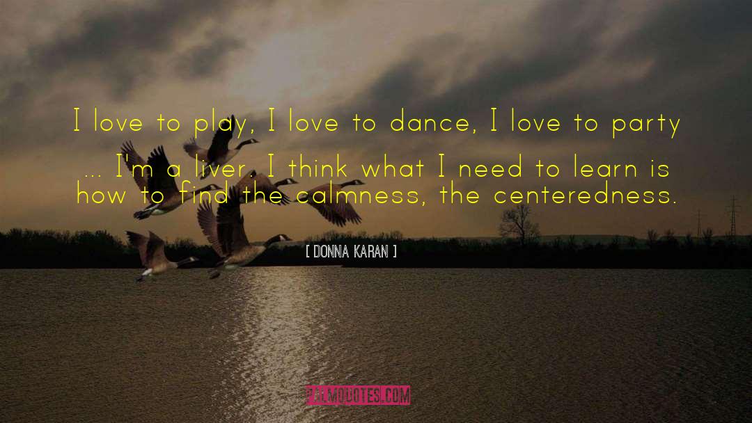 Calmness quotes by Donna Karan