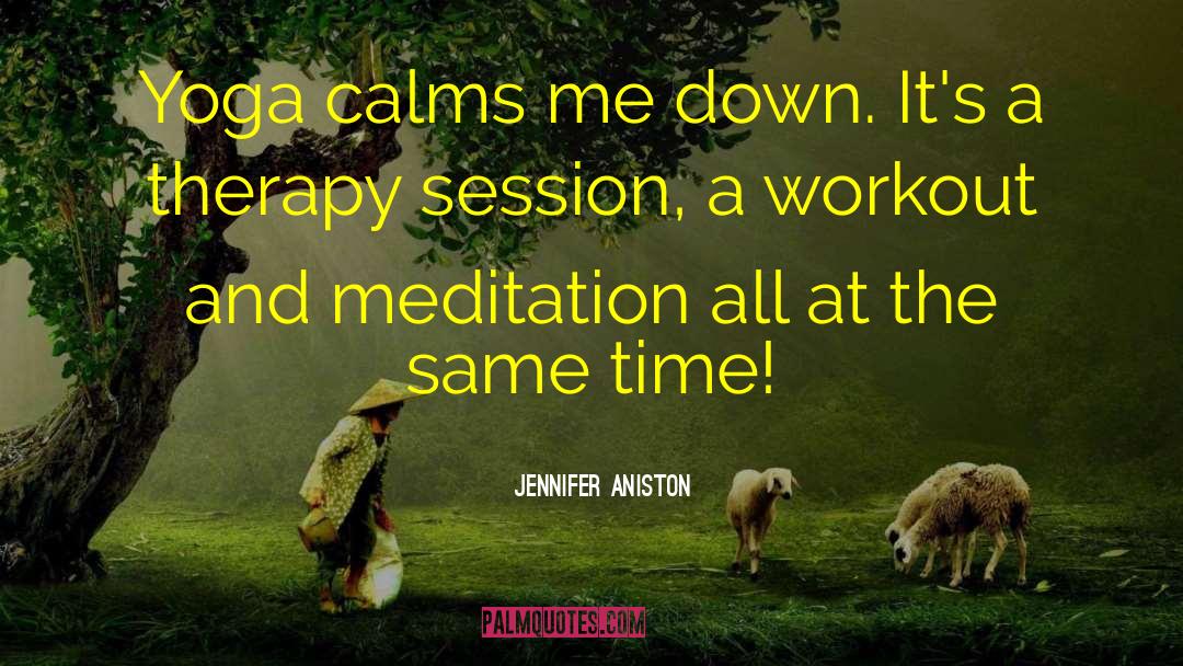 Calms quotes by Jennifer Aniston