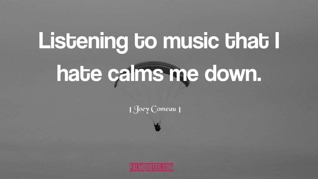 Calms quotes by Joey Comeau