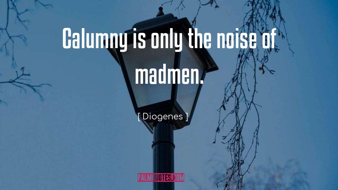 Calumny quotes by Diogenes