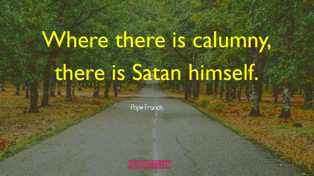 Calumny quotes by Pope Francis