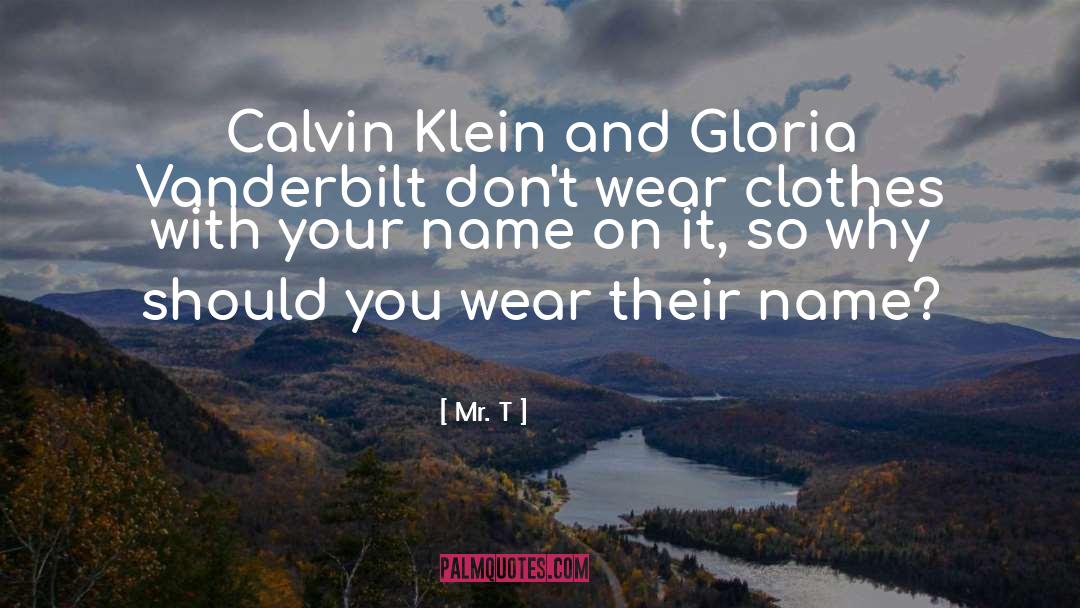 Calvin Klein quotes by Mr. T