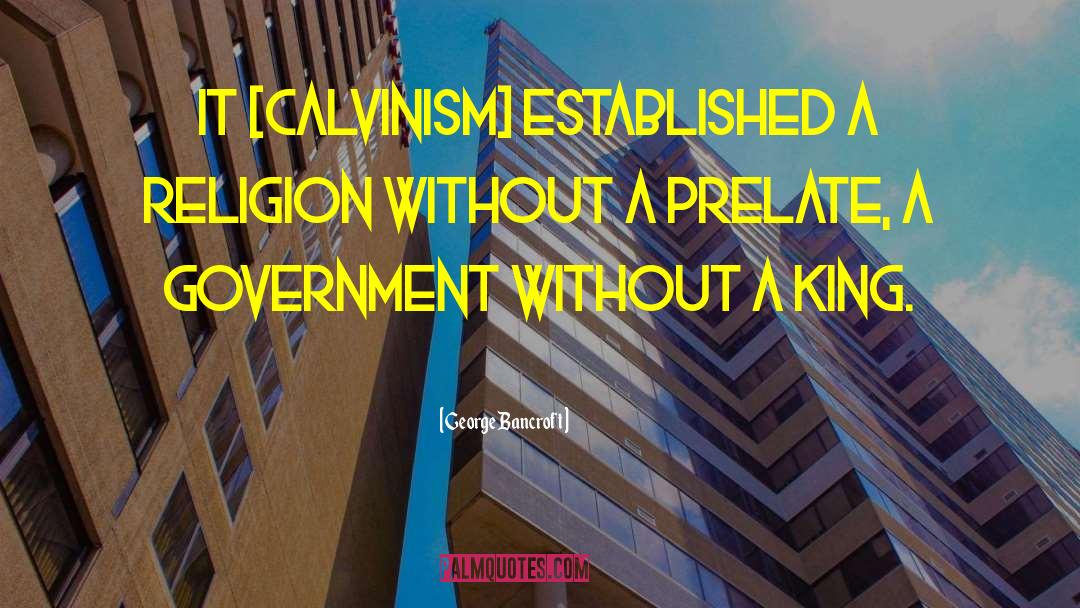 Calvinism quotes by George Bancroft