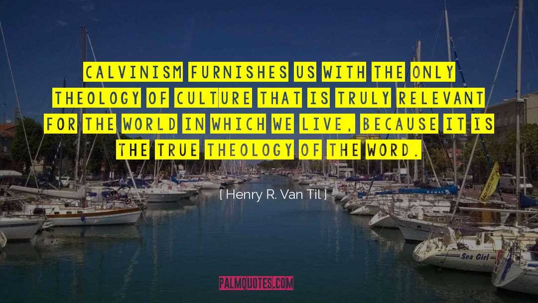 Calvinism quotes by Henry R. Van Til