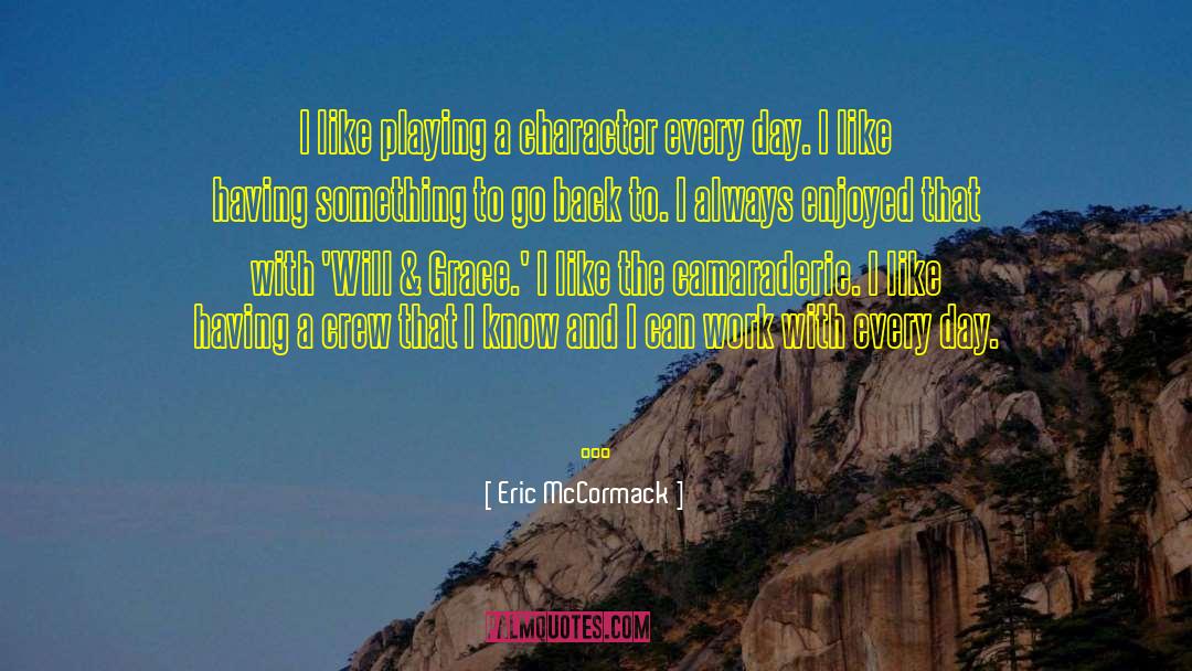 Camaraderie quotes by Eric McCormack