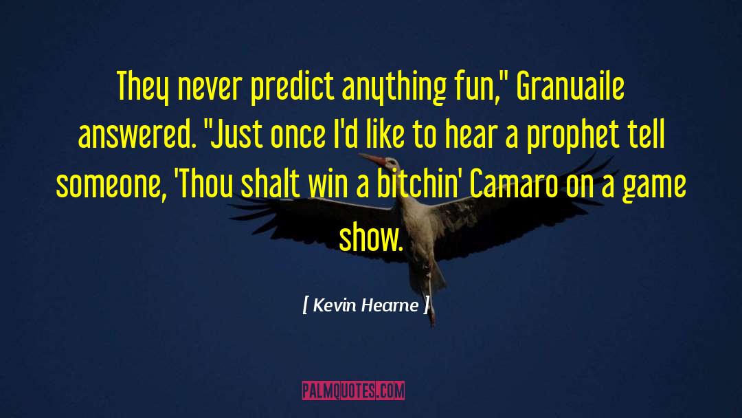 Camaro quotes by Kevin Hearne