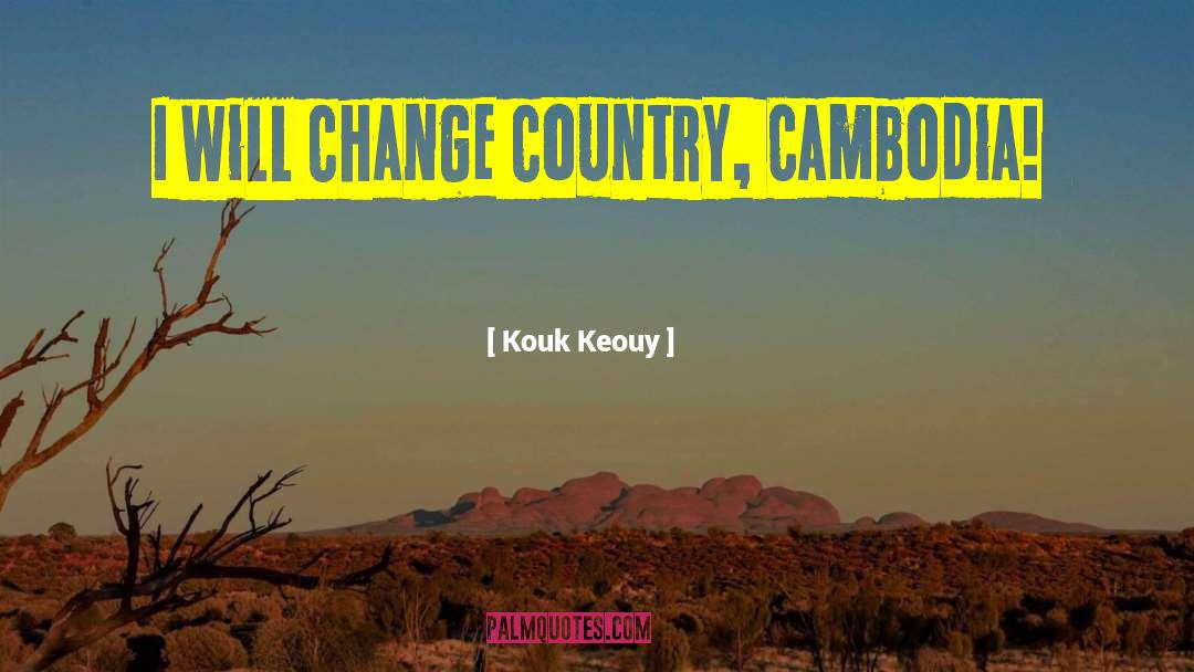 Cambodia quotes by Kouk Keouy