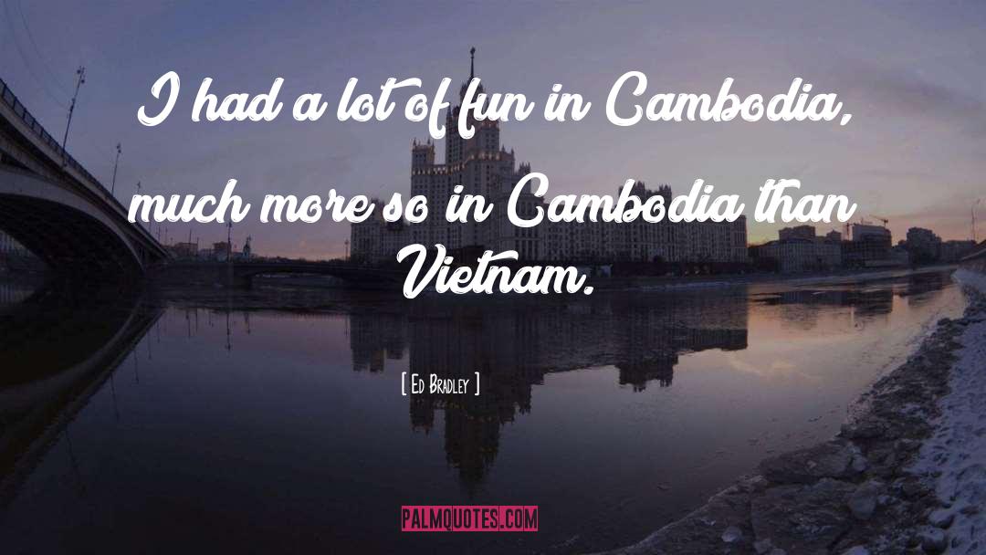 Cambodia quotes by Ed Bradley