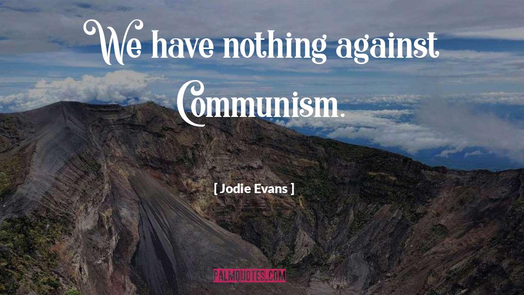 Cambodians Against Communism quotes by Jodie Evans