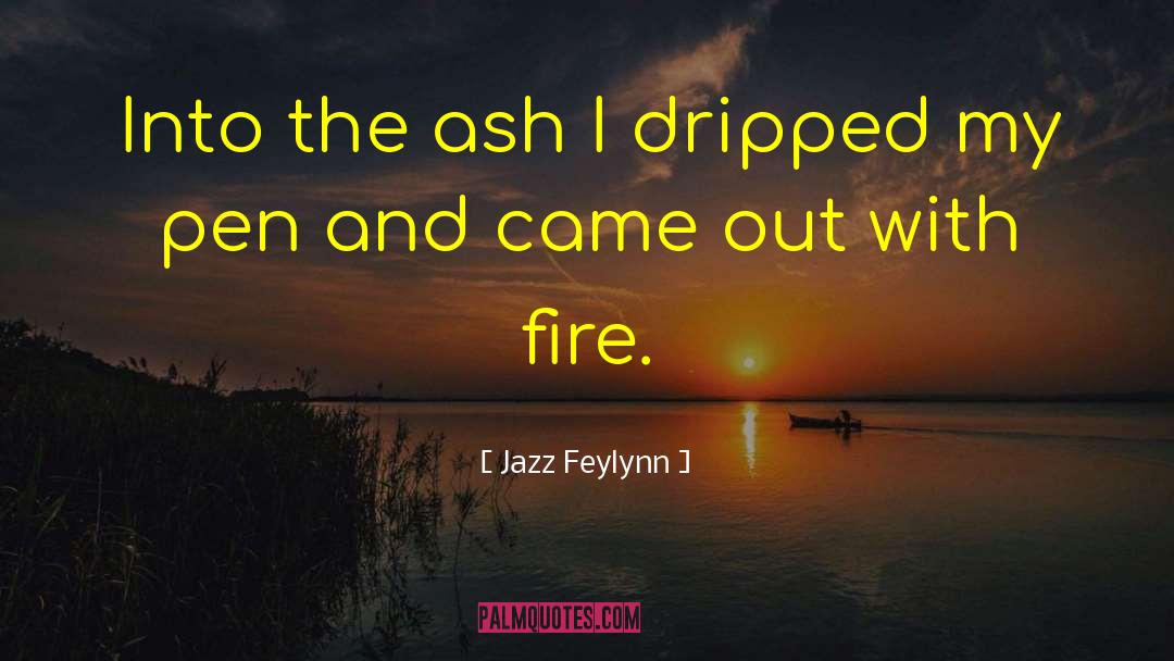 Came Out With Fire quotes by Jazz Feylynn