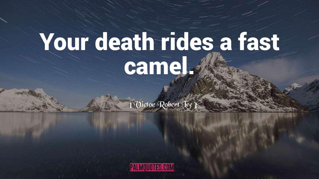 Camel quotes by Victor Robert Lee