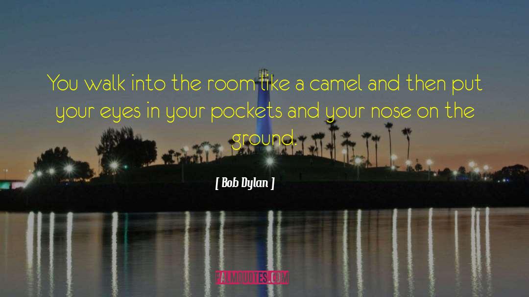 Camels quotes by Bob Dylan