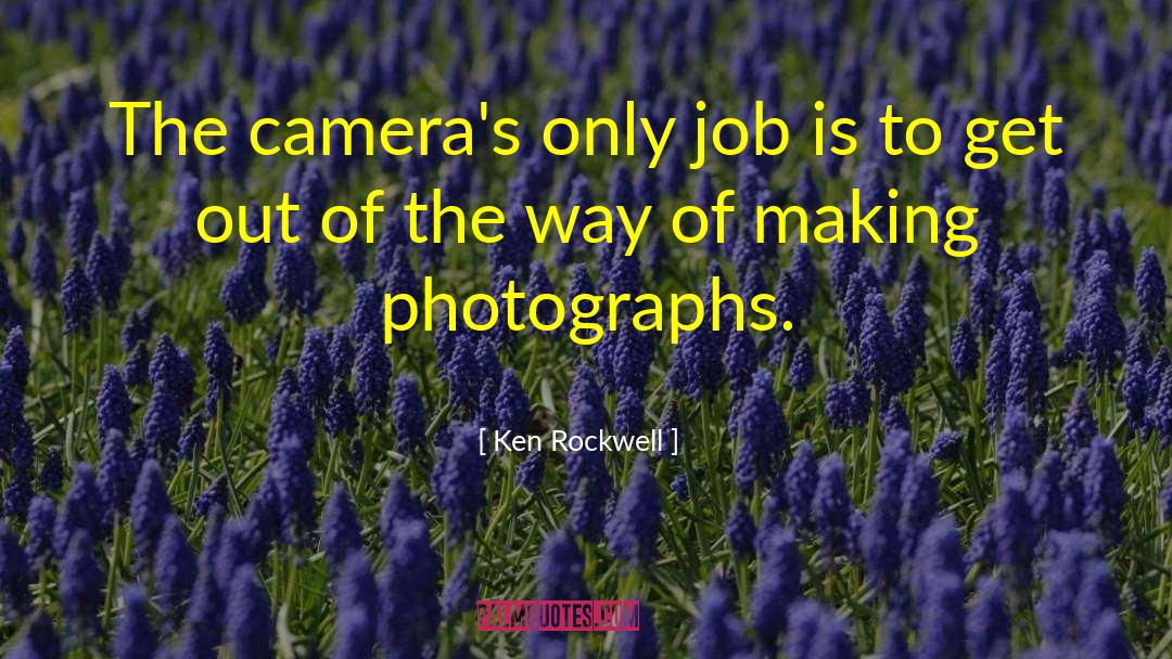 Camera And Photography quotes by Ken Rockwell