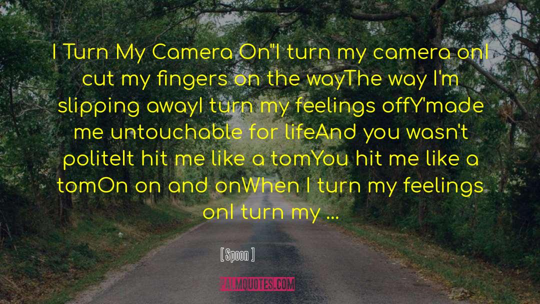 Camera Angles quotes by Spoon
