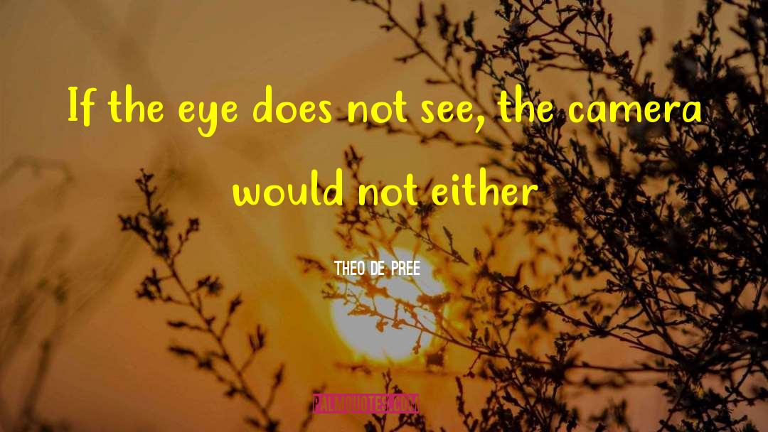 Camera Filters quotes by Theo De Pree