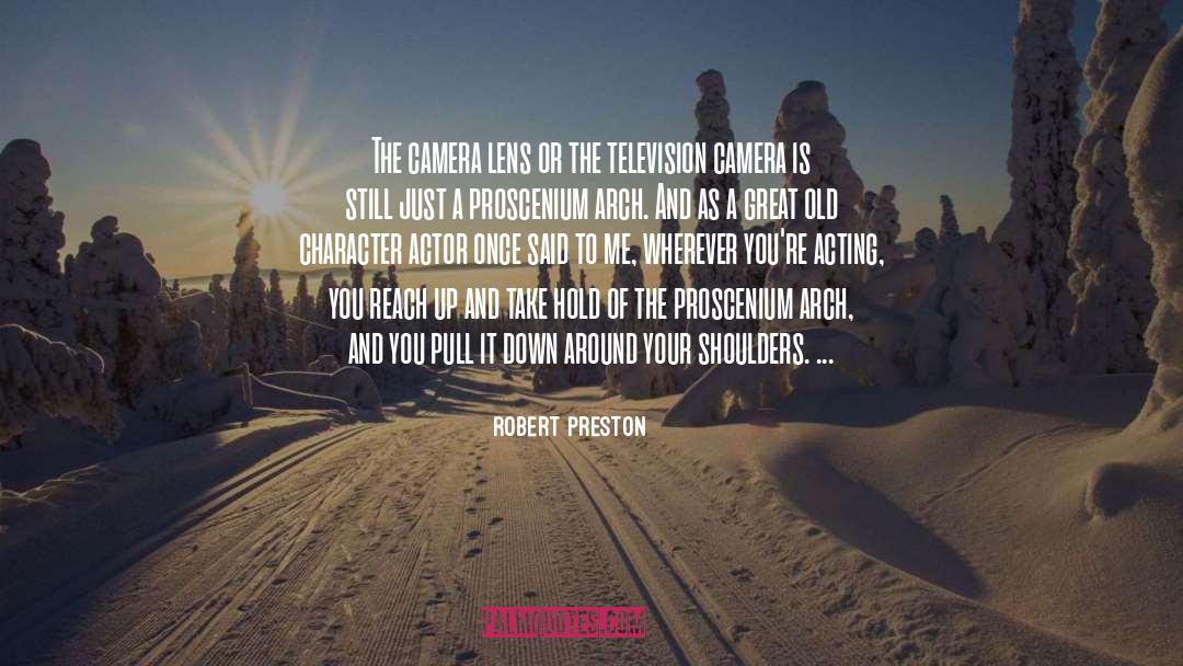 Camera Lens quotes by Robert Preston
