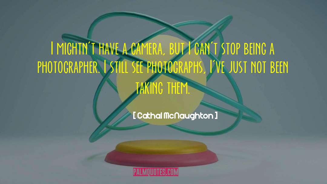 Camera Lens quotes by Cathal McNaughton