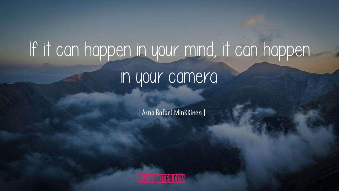 Camera Lenses quotes by Arno Rafael Minkkinen