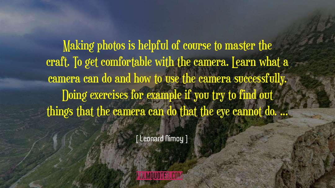 Camera Lenses quotes by Leonard Nimoy