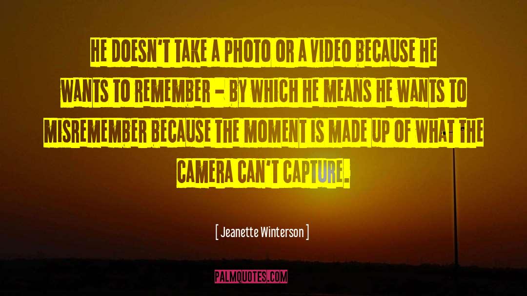 Camera Lenses quotes by Jeanette Winterson