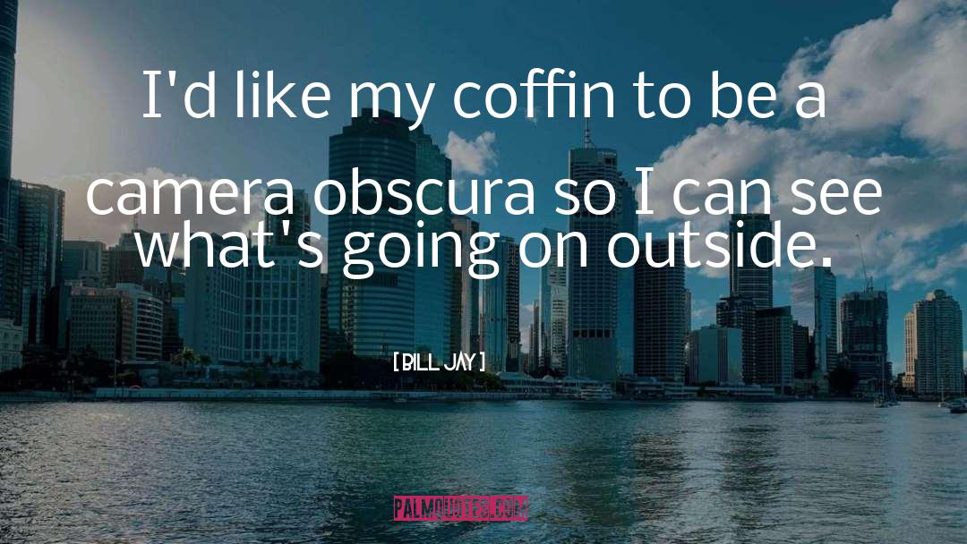 Camera Obscura quotes by Bill Jay