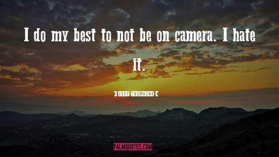 Camera quotes by Jeff Tremaine