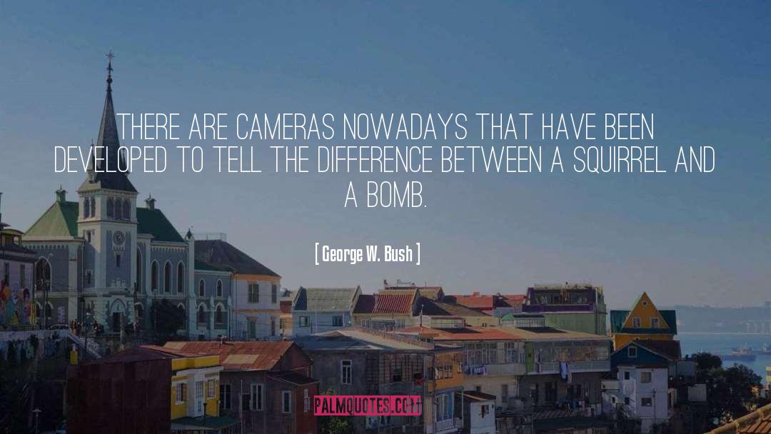 Cameras Assessors quotes by George W. Bush