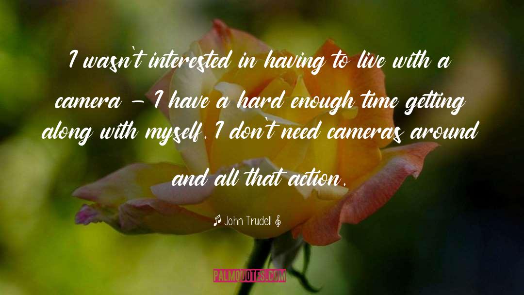Cameras quotes by John Trudell