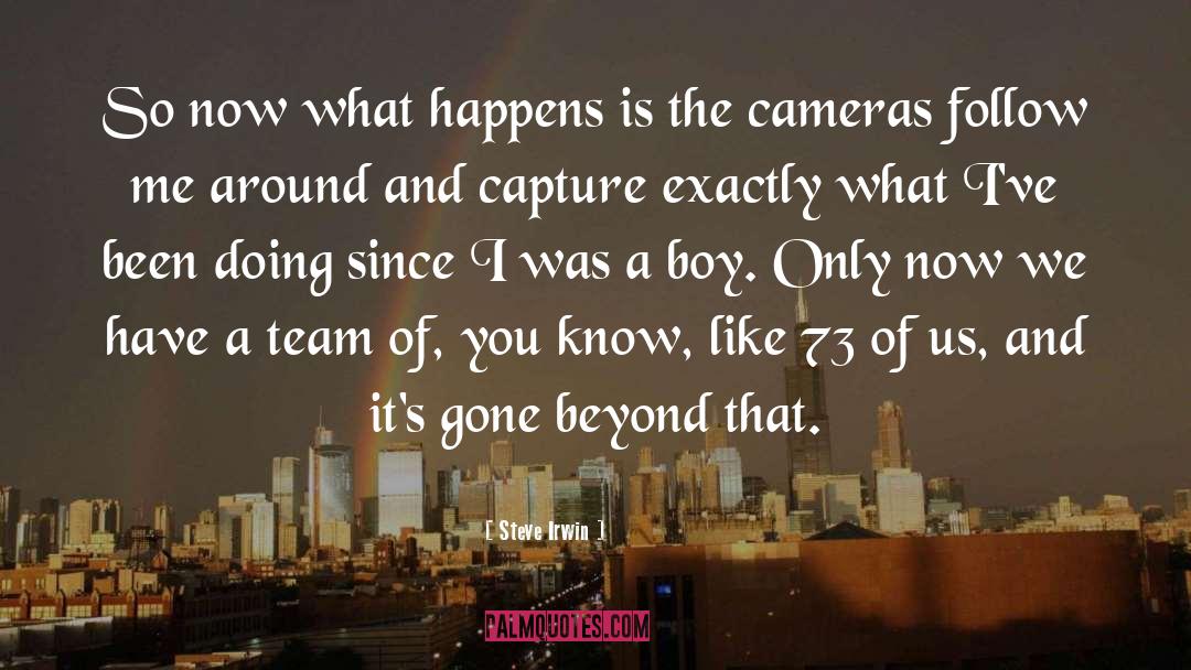 Cameras quotes by Steve Irwin