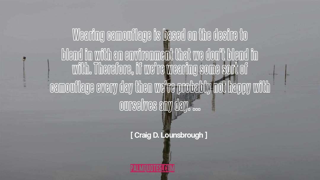 Camouflage quotes by Craig D. Lounsbrough