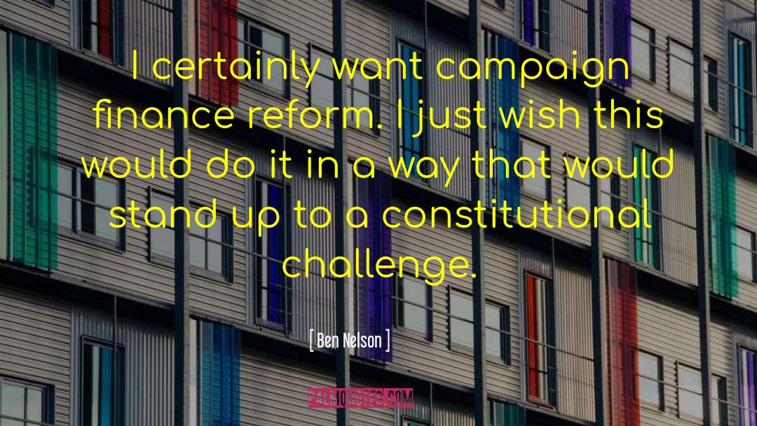 Campaign Finance Reform quotes by Ben Nelson