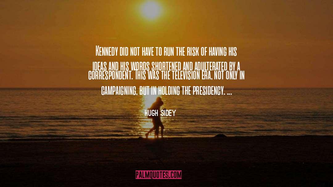 Campaigning quotes by Hugh Sidey