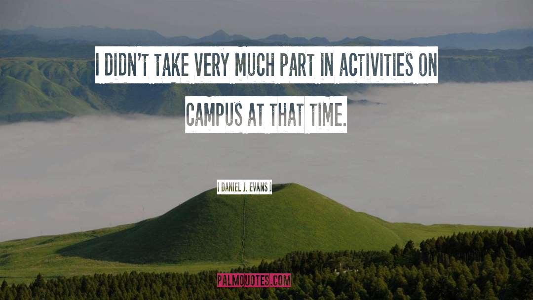 Campus quotes by Daniel J. Evans